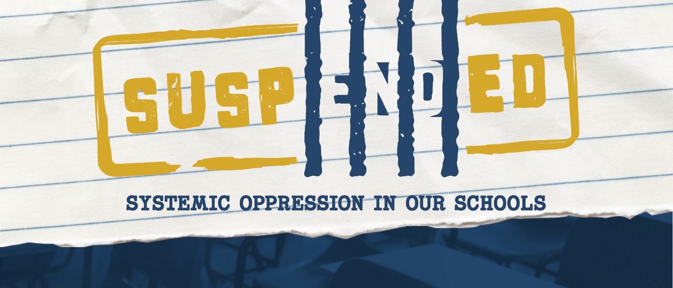 Suspended: Systemic Oppression in Our Schools